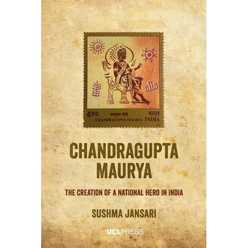 Chandragupta Maurya: The creation of a national hero in India - Paperback