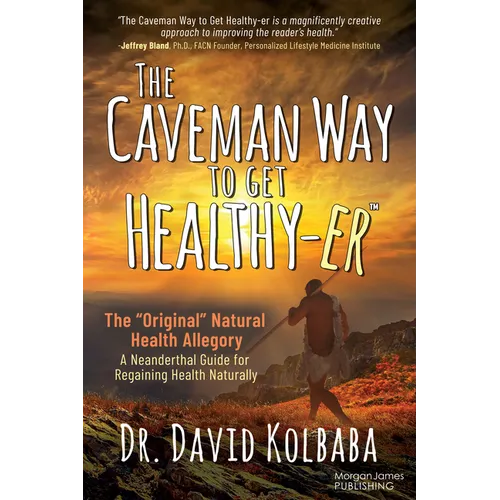The Caveman Way to Get Healthy-Er: A Neanderthal Guide for Regaining Health Naturally - Paperback