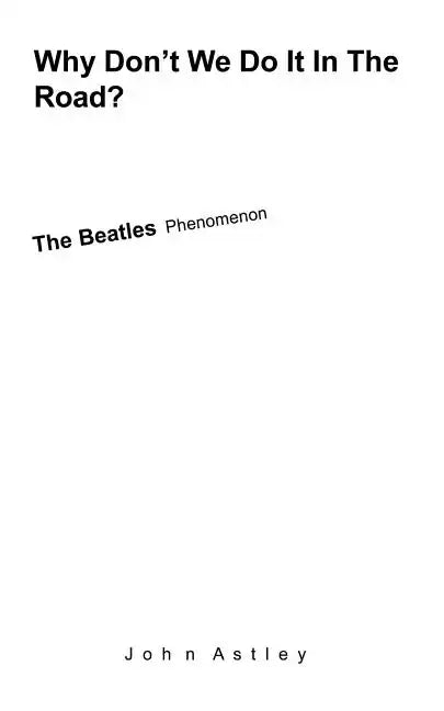 Why Don't We Do It In The Road?: The Beatles Phenomenon - Paperback