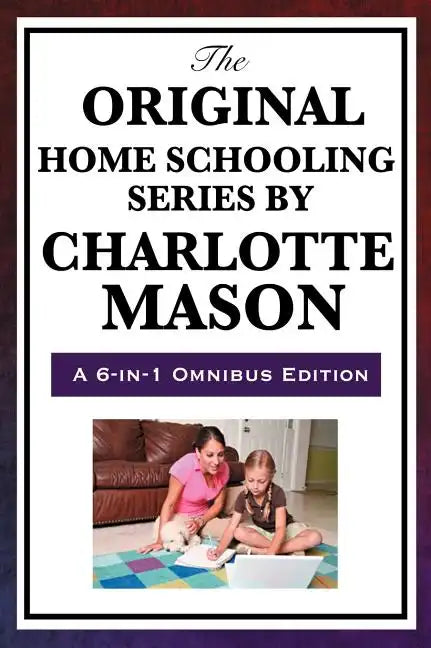 The Original Home Schooling Series by Charlotte Mason - Hardcover
