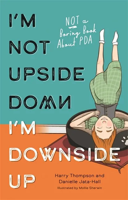 I'm Not Upside Down, I'm Downside Up: Not a Boring Book about PDA - Paperback