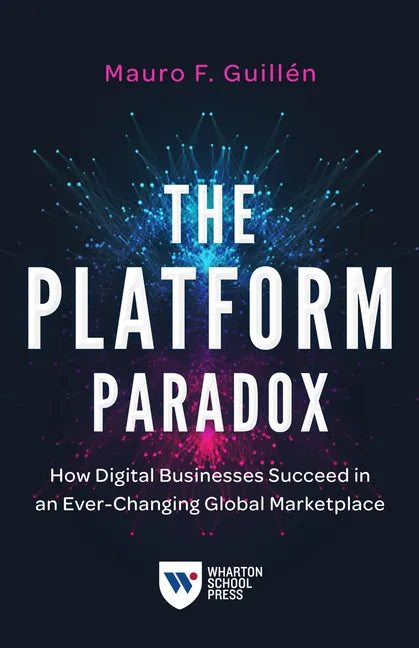 The Platform Paradox: How Digital Businesses Succeed in an Ever-Changing Global Marketplace - Paperback