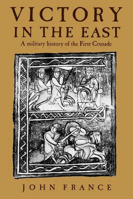 Victory in the East: A Military History of the First Crusade - Paperback