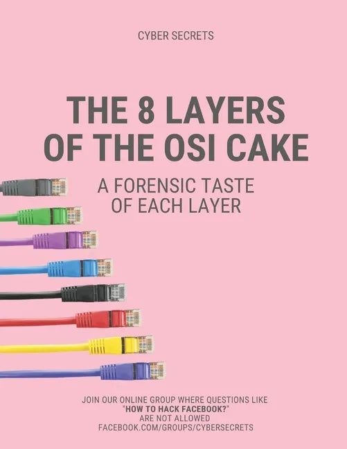 The 8 Layers of the OSI Cake: A Forensic Taste of Each Layer - Paperback