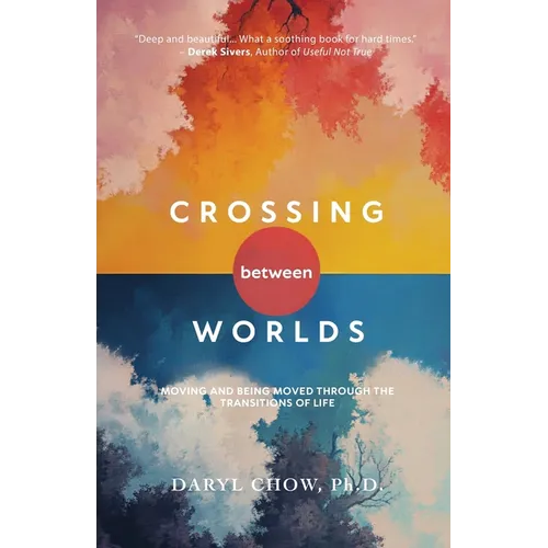 Crossing Between Worlds: Moving and Being Moved Through the Transitions of Life - Paperback