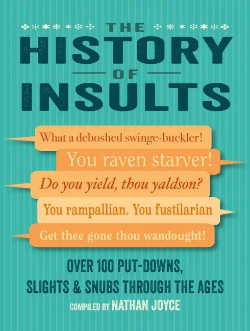 The History of Insults: Over 100 Put-Downs, Slights & Snubs Through the Ages - Hardcover