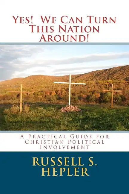 Yes! We Can Turn This Nation Around!: A Practical Guide for Christian Political Involvement - Paperback