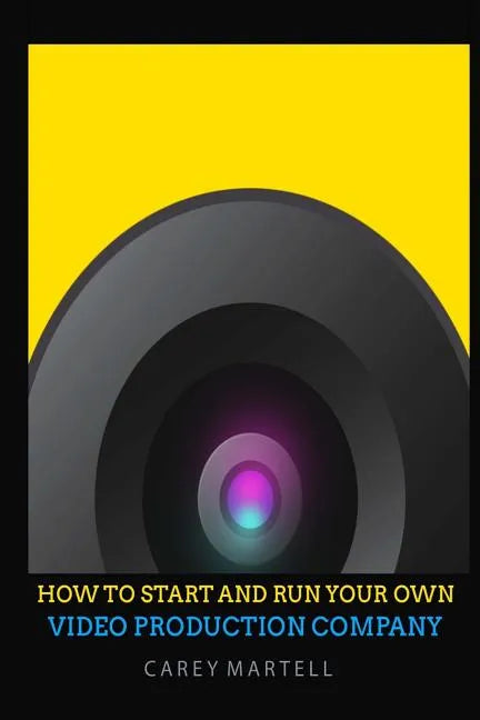 How To Start and Run Your Own Video Production Company - Paperback