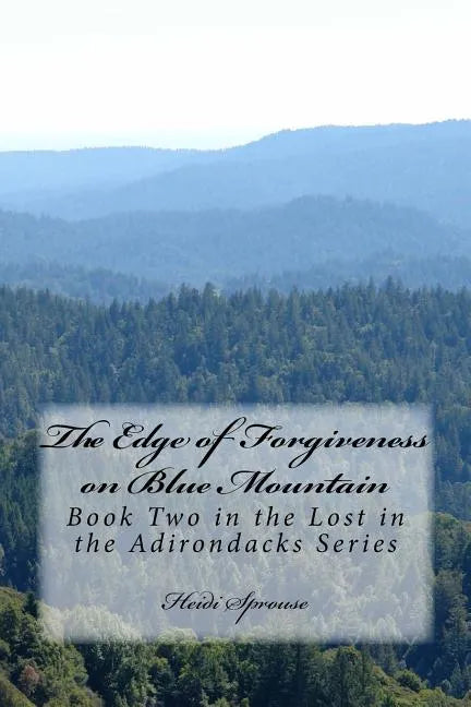 The Edge of Forgiveness on Blue Mountain: Book Two in the Lost in the Adirondacks Series - Paperback