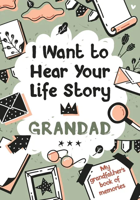 I Want to Hear Your Life Story Grandad: My grandfather's book of memories. - Paperback