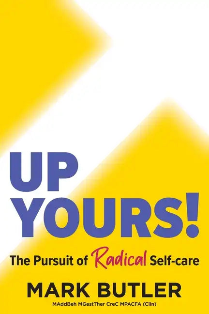 Up Yours!: The Pursuit of Radical Self-care - Paperback
