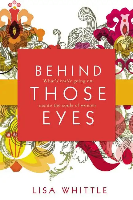 Behind Those Eyes: What's Really Going on Inside the Souls of Women - Paperback