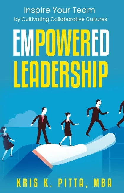 Empowered Leadership: Inspire Your Team by Cultivating Collaborative Cultures - Paperback