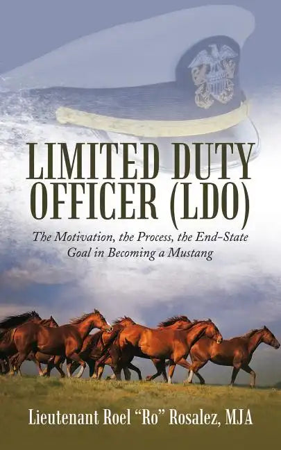 Limited Duty Officer (LDO): The Motivation, the Process, the End-State Goal in Becoming a Mustang - Paperback