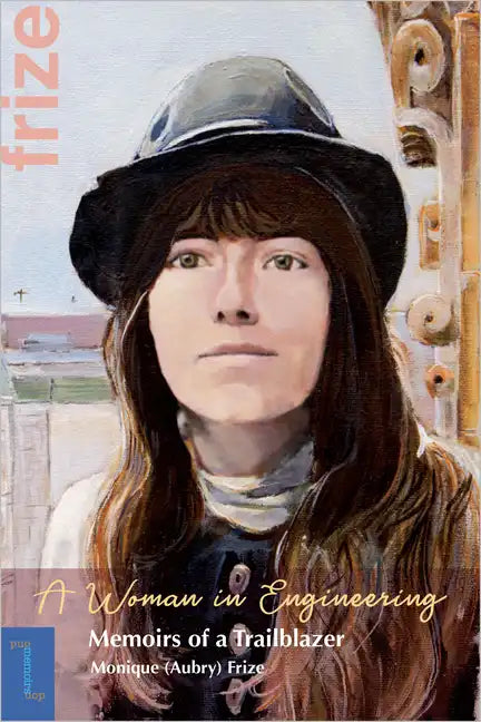 A Woman in Engineering: Memoirs of a Trailblazer. an Autobiography by Monique (Aubry) Frize - Paperback