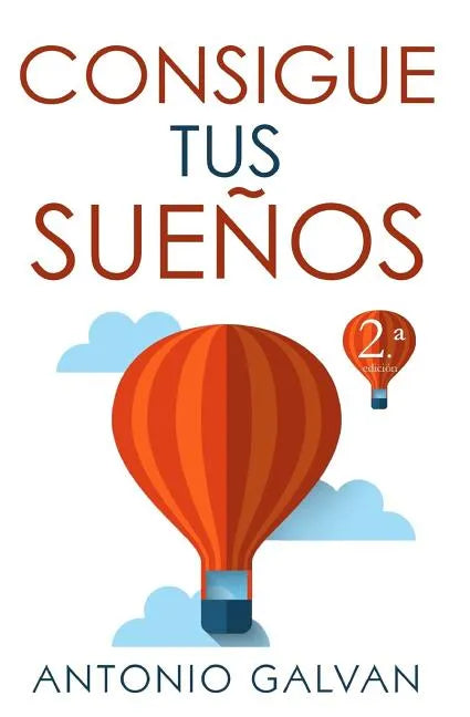 Consigue Tus Sueños: Aprende Cómo Hacer Que Tu Mente Y Tus Emociones Se Pongan de Tu Parte Y Te Ayuden a Conseguir Lo Que Te Propongas. - Paperback