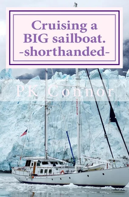Cruising a BIG sailboat - shorthanded: The experience and advice of a cruising couple who bought a 100 ton, 94 ft yacht and cruise it crewless. - Paperback
