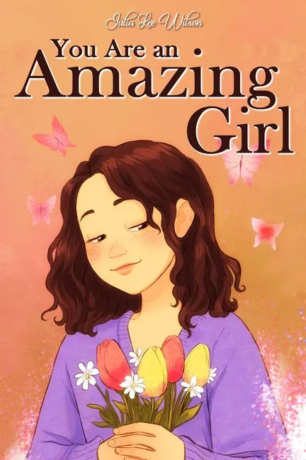 You Are an Amazing Girl: A Collection of Stories Lived by a Little Girl to Teach You to be Brave and Always Believe in Yourself. A Motivational - Paperback