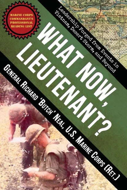 What Now, Lieutenant?: Leadership Forged from Events in Vietnam, Desert Storm and Beyond - Paperback