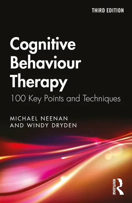 Cognitive Behaviour Therapy: 100 Key Points and Techniques - Paperback