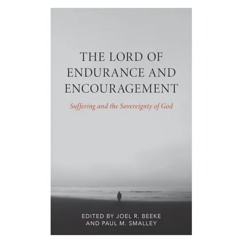 The Lord of Endurance and Encouragement: Suffering and the Sovereignty of God - Paperback