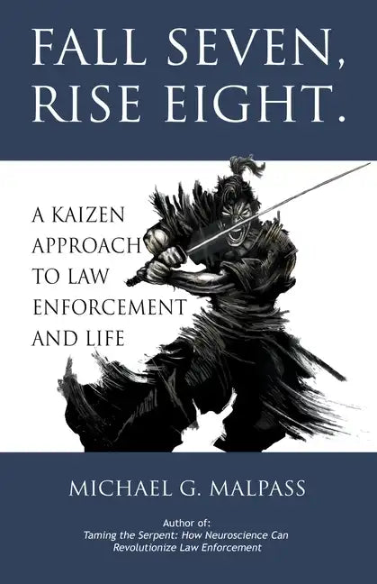 Fall Seven, Rise Eight. A Kaizen Approach to Law Enforcement and Life - Paperback