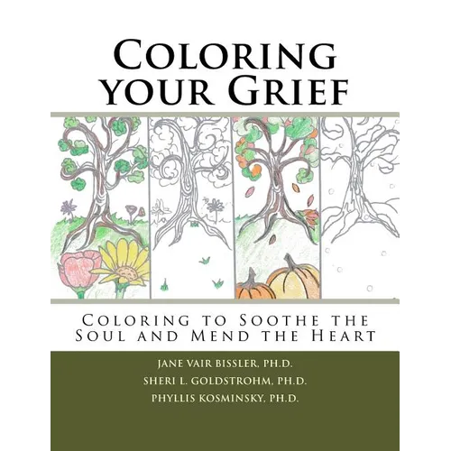 Coloring your Grief: Coloring to soothe the soul and mend the heart - Paperback