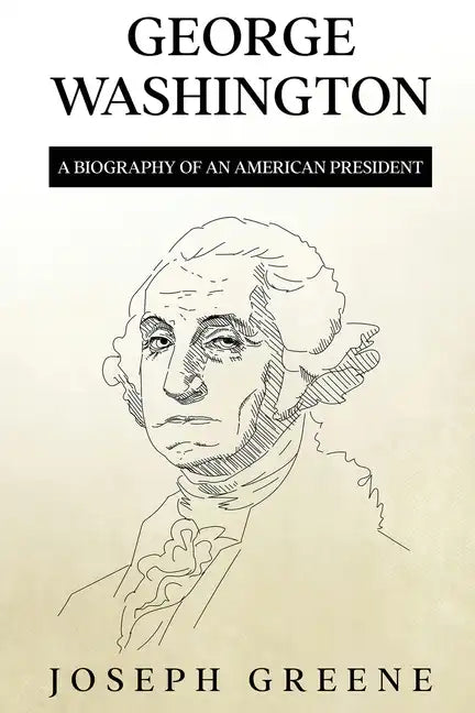 George Washington: A Biography of an American President - Paperback
