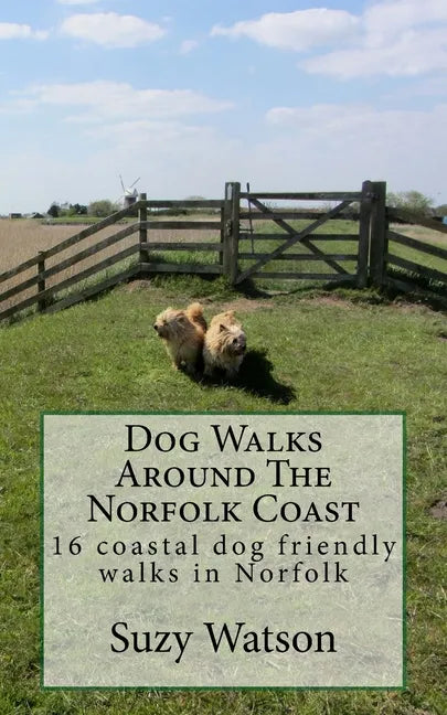 Dog Walks Around The Norfolk Coast: 16 coastal dog walks where a dog lead is hardly needed! - Paperback
