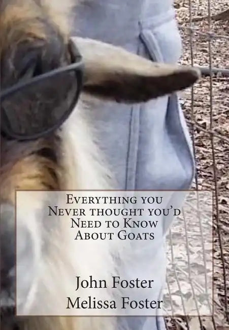Everything you Never thought you'd Need to Know About Goats - Paperback
