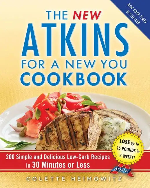The New Atkins for a New You Cookbook: 200 Simple and Delicious Low-Carb Recipes in 30 Minutes or Less - Paperback