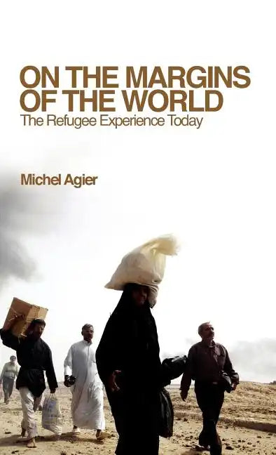 On the Margins of the World: The Refugee Experience Today - Hardcover