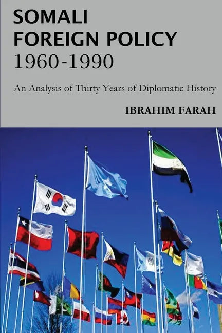 Somali Foreign Policy, 1960 - 1990: An Analysis of Thirty Years of Diplomatic History - Paperback