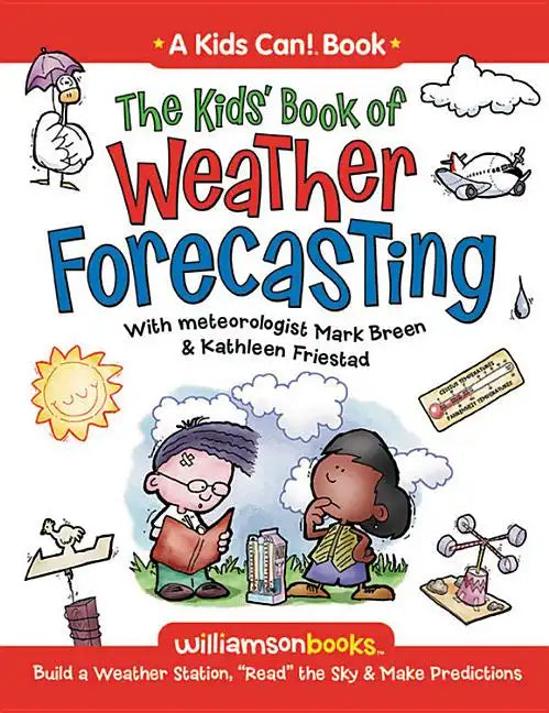 The Kids' Book of Weather Forecasting: Build a Weather Station, "Read" the Sky & Make Predictions! - Paperback