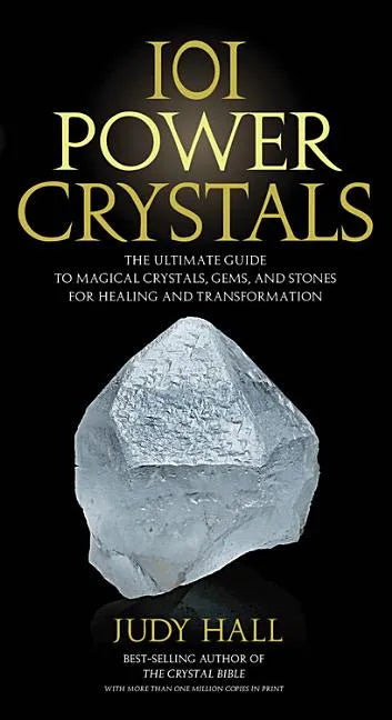 101 Power Crystals: The Ultimate Guide to Magical Crystals, Gems, and Stones for Healing and Transformation - Paperback