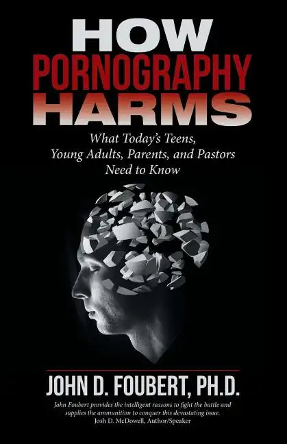 How Pornography Harms: What Today's Teens, Young Adults, Parents, and Pastors Need to Know - Paperback