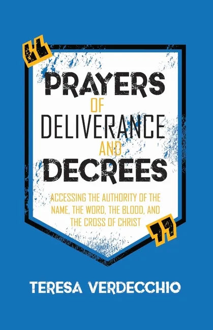 Prayers of Deliverance & Decrees: Accessing the Authority of the Name, the Word, the Blood, and the Cross of Christ - Paperback