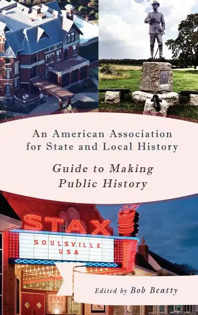 An American Association for State and Local History Guide to Making Public History - Paperback