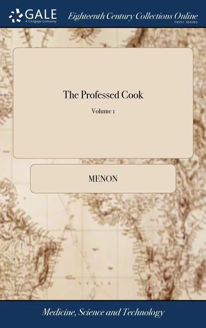 The Professed Cook: Or the Modern art of Cookery, Pastry, and Confectionary, Made Plain and Easy. Consisting of the Most Approved Methods - Hardcover