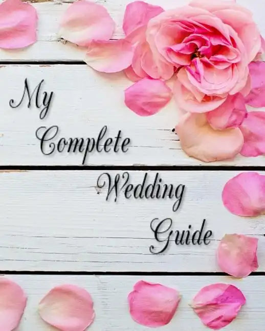 My Complete Wedding Guide: For The DIY Bride to Be - Paperback