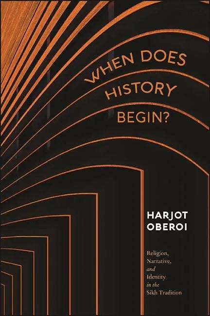 When Does History Begin?: Religion, Narrative, and Identity in the Sikh Tradition - Hardcover