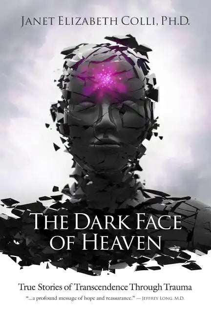 The Dark Face of Heaven: True Stories of Transcendence Through Trauma - Paperback