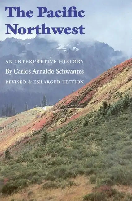 The Pacific Northwest: An Interpretive History (Revised and Enlarged Edition) - Paperback