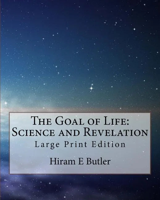 The Goal of Life: Science and Revelation: Large Print Edition - Paperback