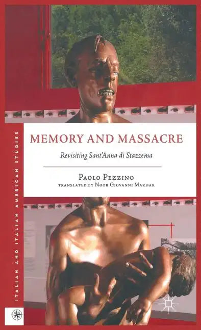 Memory and Massacre: Revisiting Sant' Anna Di Stazzema - Hardcover