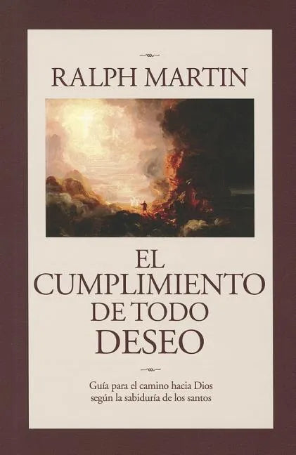 Cumplimiento de Todo Deseo: Guia Para el Camino Hacia Dios Segun la Sabiduria de los Santos - Paperback