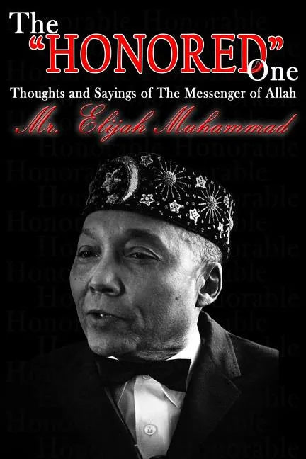 The "Honored" One: Thoughts and Sayings of The Messenger of Allah: Mr. Elijah Muhammad - Paperback