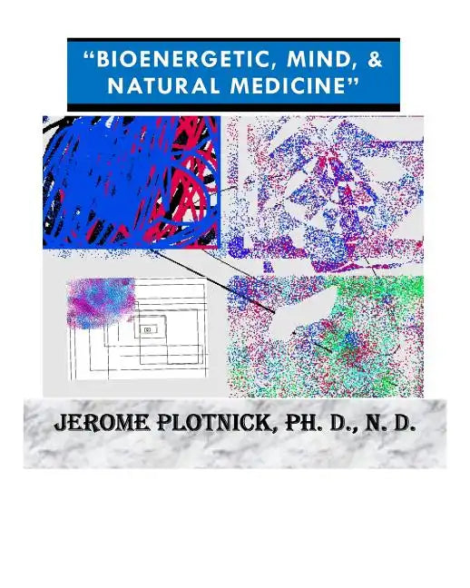 Bioenergetic, Mind & Natural Medicine: 21st Century Spiritual, Holistic and Energetic Medicine Today! - Paperback