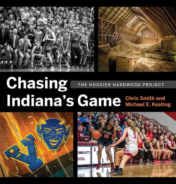 Chasing Indiana's Game: The Hoosier Hardwood Project - Hardcover
