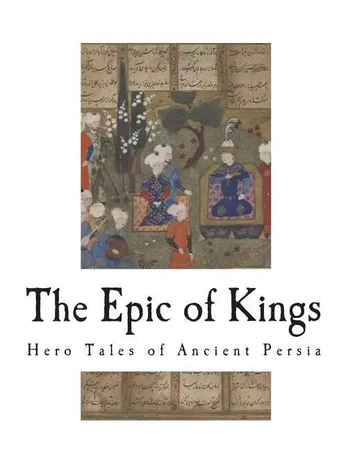 The Epic of Kings: Hero Tales of Ancient Persia - Paperback